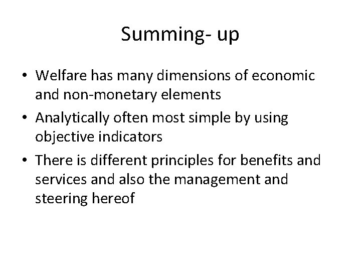 Summing- up • Welfare has many dimensions of economic and non-monetary elements • Analytically Summing- up • Welfare has many dimensions of economic and non-monetary elements • Analytically
