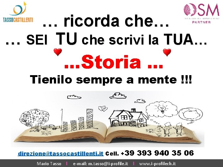 … ricorda che… … SEI TU che scrivi la TUA… …Storia … Tienilo sempre