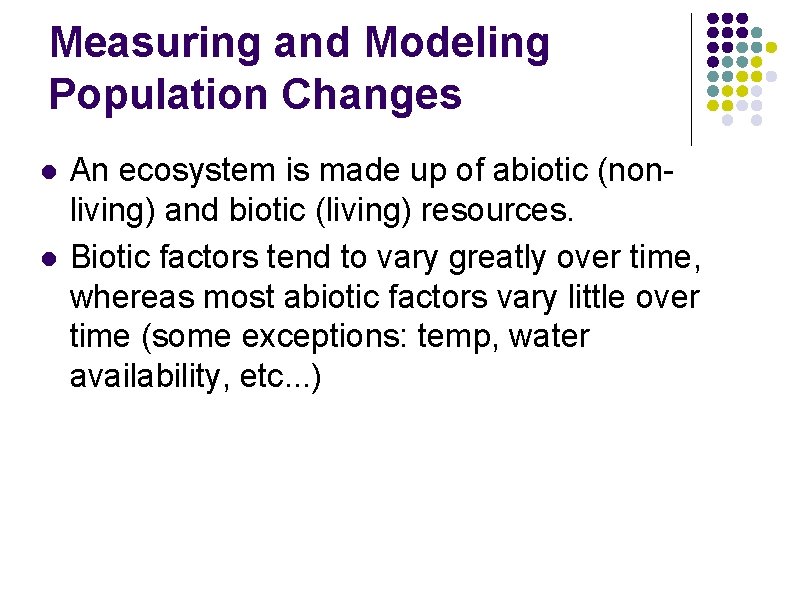 Measuring and Modeling Population Changes l l An ecosystem is made up of abiotic Measuring and Modeling Population Changes l l An ecosystem is made up of abiotic