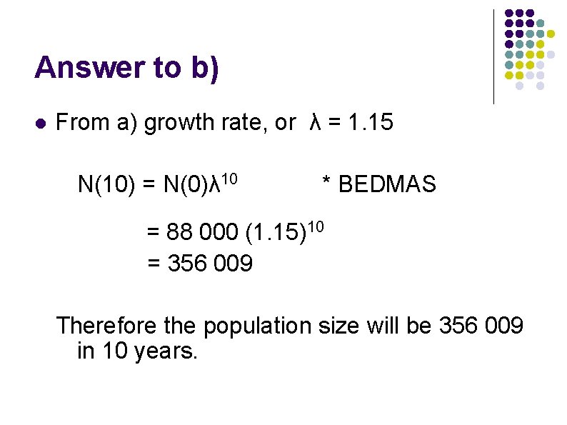 Answer to b) l From a) growth rate, or λ = 1. 15 N(10) Answer to b) l From a) growth rate, or λ = 1. 15 N(10)