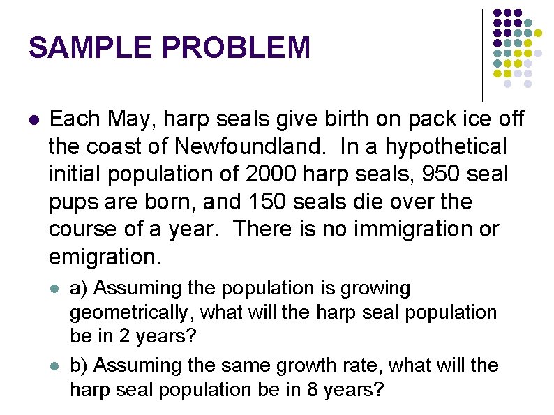 SAMPLE PROBLEM l Each May, harp seals give birth on pack ice off the SAMPLE PROBLEM l Each May, harp seals give birth on pack ice off the
