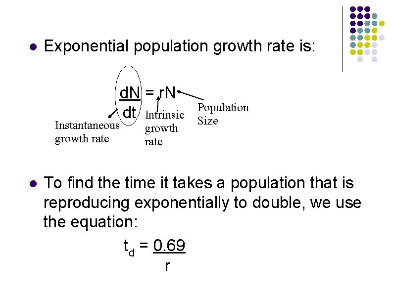 l Exponential population growth rate is: d. N = r. N dt Intrinsic Instantaneous l Exponential population growth rate is: d. N = r. N dt Intrinsic Instantaneous