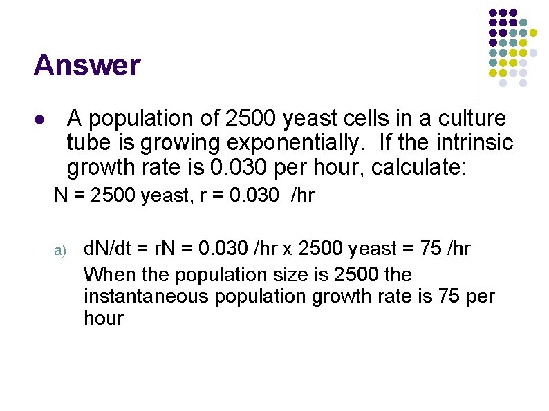 Answer A population of 2500 yeast cells in a culture tube is growing exponentially. Answer A population of 2500 yeast cells in a culture tube is growing exponentially.