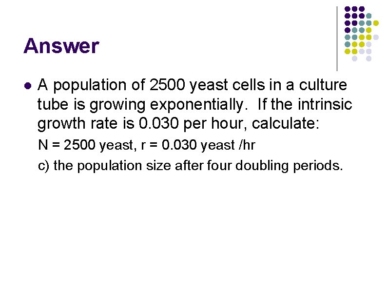 Answer l A population of 2500 yeast cells in a culture tube is growing Answer l A population of 2500 yeast cells in a culture tube is growing