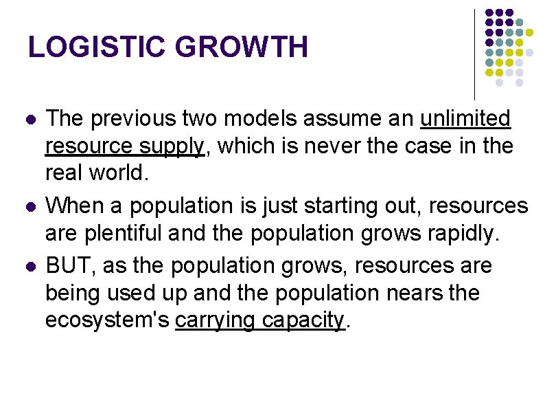 LOGISTIC GROWTH l l l The previous two models assume an unlimited resource supply, LOGISTIC GROWTH l l l The previous two models assume an unlimited resource supply,