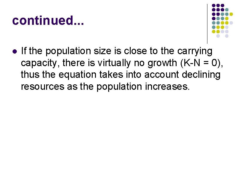 continued. . . l If the population size is close to the carrying capacity, continued. . . l If the population size is close to the carrying capacity,