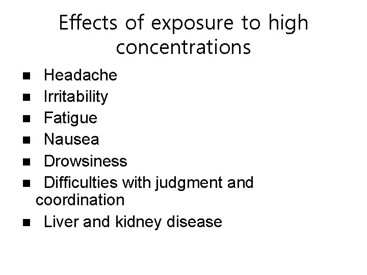 Effects of exposure to high concentrations Headache Irritability Fatigue Nausea Drowsiness Difficulties with judgment