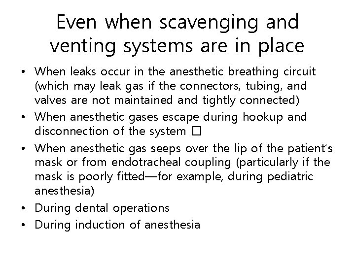 Even when scavenging and venting systems are in place • When leaks occur in