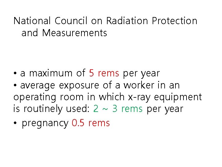 National Council on Radiation Protection and Measurements • a maximum of 5 rems per