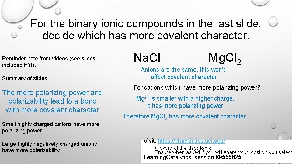 For the binary ionic compounds in the last slide, decide which has more covalent