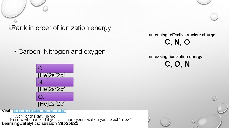 Rank in order of ionization energy: Increasing: effective nuclear charge C, N, O •