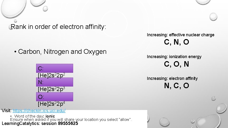 Rank in order of electron affinity: Increasing: effective nuclear charge C, N, O •