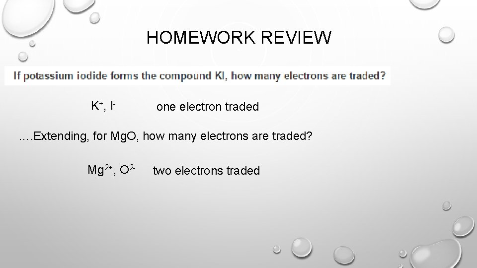 HOMEWORK REVIEW K +, I - one electron traded …. Extending, for Mg. O,