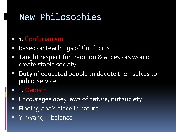 New Philosophies 1. Confucianism Based on teachings of Confucius Taught respect for tradition &