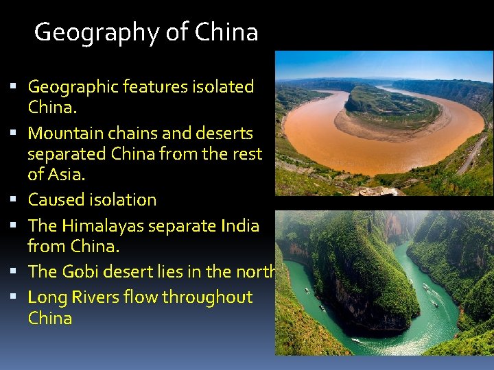 Geography of China Geographic features isolated China. Mountain chains and deserts separated China from