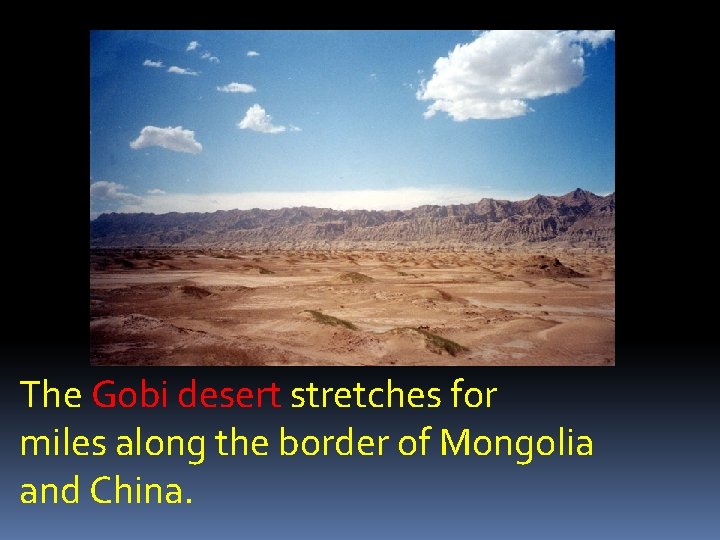 The Gobi desert stretches for miles along the border of Mongolia and China. 