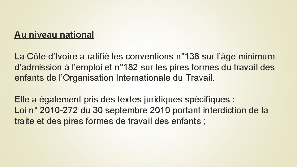 Au niveau national La Côte d’Ivoire a ratifié les conventions n° 138 sur l’âge