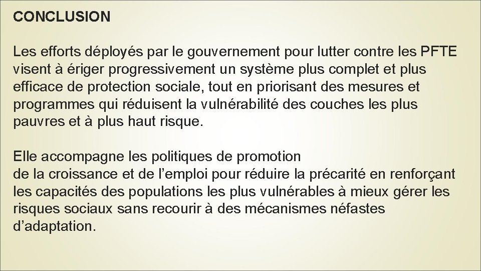 CONCLUSION Les efforts déployés par le gouvernement pour lutter contre les PFTE visent à