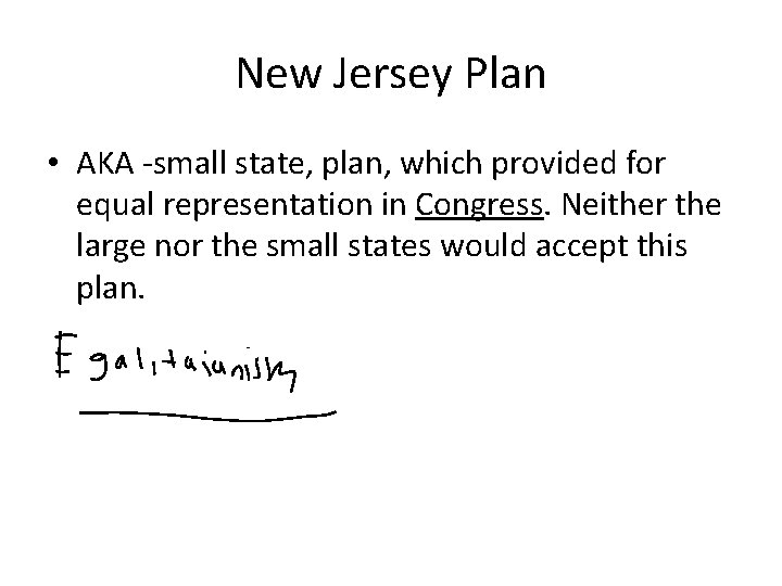 New Jersey Plan • AKA -small state, plan, which provided for equal representation in New Jersey Plan • AKA -small state, plan, which provided for equal representation in