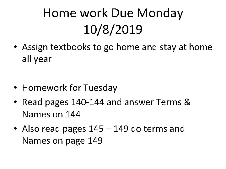 Home work Due Monday 10/8/2019 • Assign textbooks to go home and stay at Home work Due Monday 10/8/2019 • Assign textbooks to go home and stay at