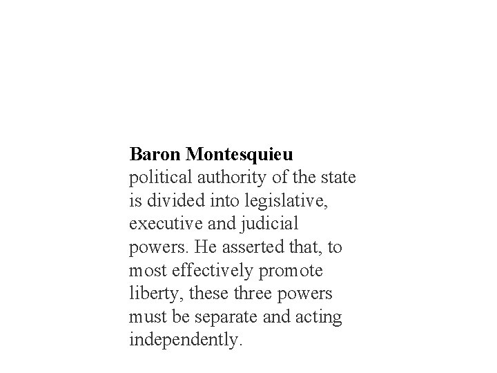 Baron Montesquieu political authority of the state is divided into legislative, executive and judicial Baron Montesquieu political authority of the state is divided into legislative, executive and judicial