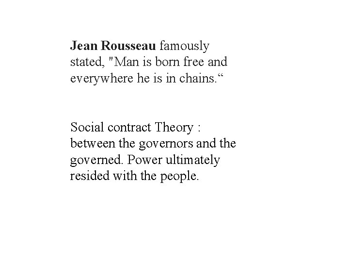 Jean Rousseau famously stated, "Man is born free and everywhere he is in chains. Jean Rousseau famously stated, "Man is born free and everywhere he is in chains.