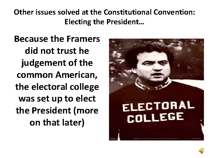 Other issues solved at the Constitutional Convention: Electing the President… Because the Framers did Other issues solved at the Constitutional Convention: Electing the President… Because the Framers did
