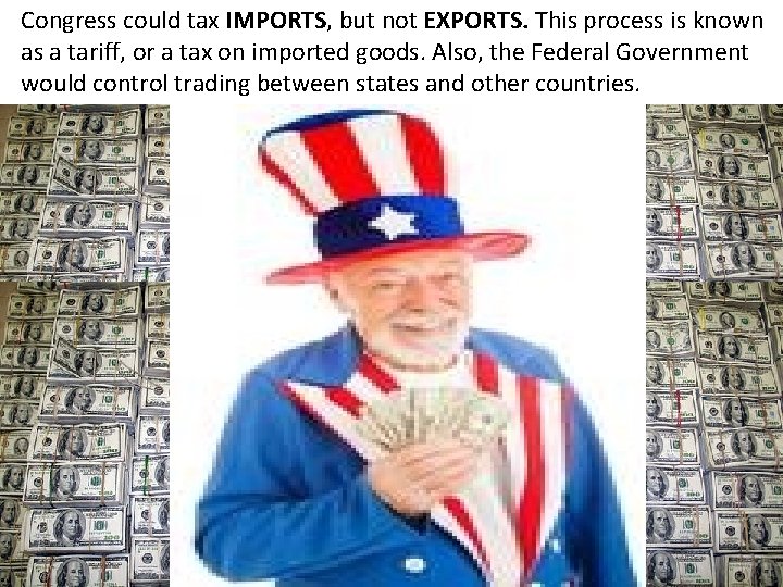Congress could tax IMPORTS, but not EXPORTS. This process is known as a tariff, Congress could tax IMPORTS, but not EXPORTS. This process is known as a tariff,