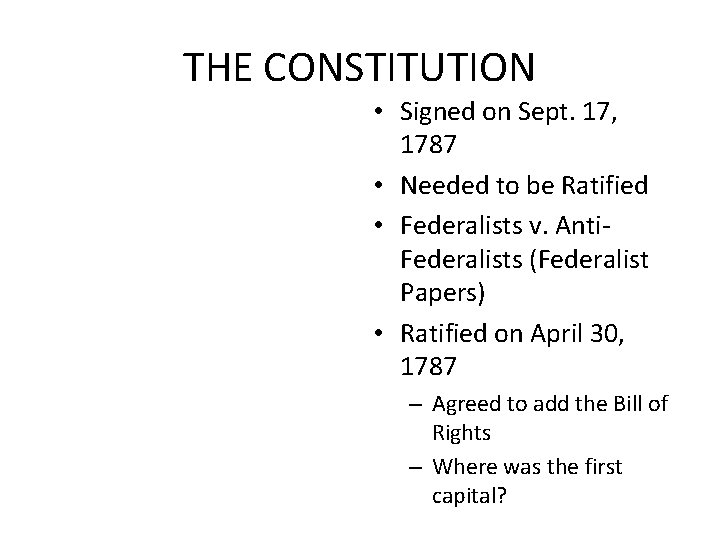 THE CONSTITUTION • Signed on Sept. 17, 1787 • Needed to be Ratified • THE CONSTITUTION • Signed on Sept. 17, 1787 • Needed to be Ratified •