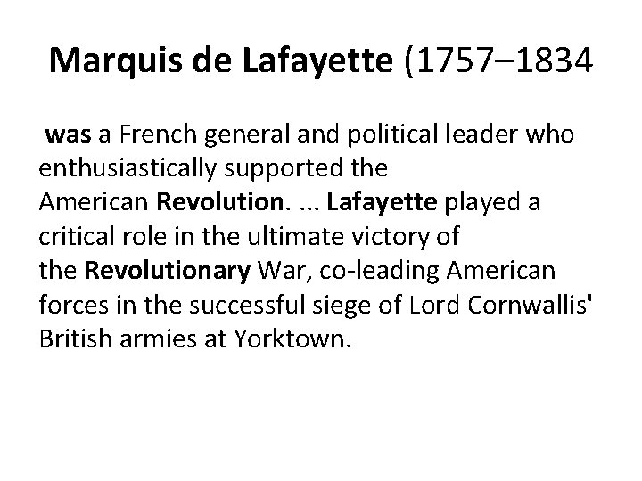 Marquis de Lafayette (1757– 1834 was a French general and political leader who enthusiastically Marquis de Lafayette (1757– 1834 was a French general and political leader who enthusiastically