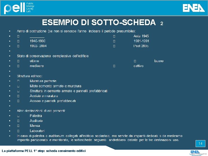 ESEMPIO DI SOTTO-SCHEDA 2 14 La piattaforma PELL 1° step: scheda censimento edifici 