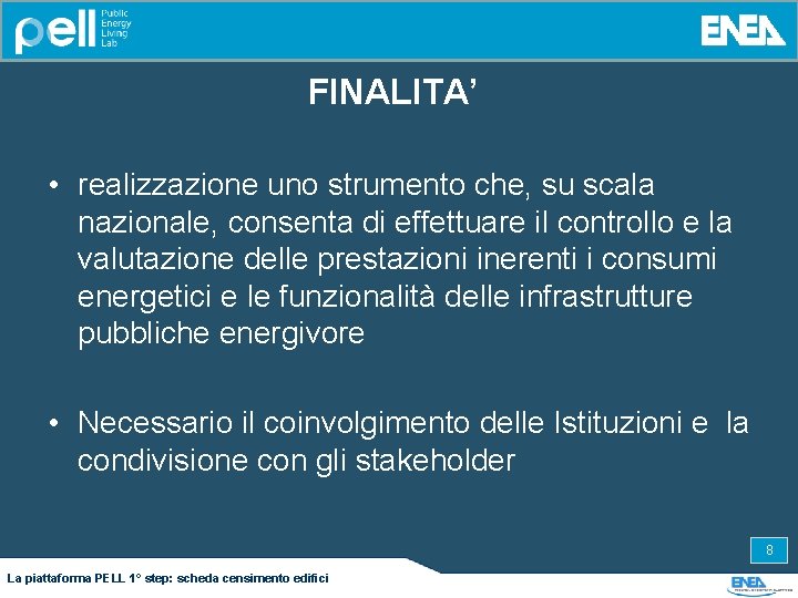 FINALITA’ • realizzazione uno strumento che, su scala nazionale, consenta di effettuare il controllo