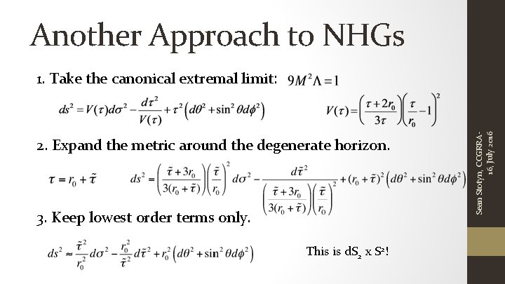 Another Approach to NHGs 2. Expand the metric around the degenerate horizon. 3. Keep