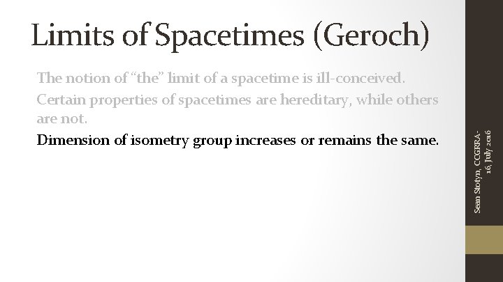 The notion of “the” limit of a spacetime is ill-conceived. Certain properties of spacetimes