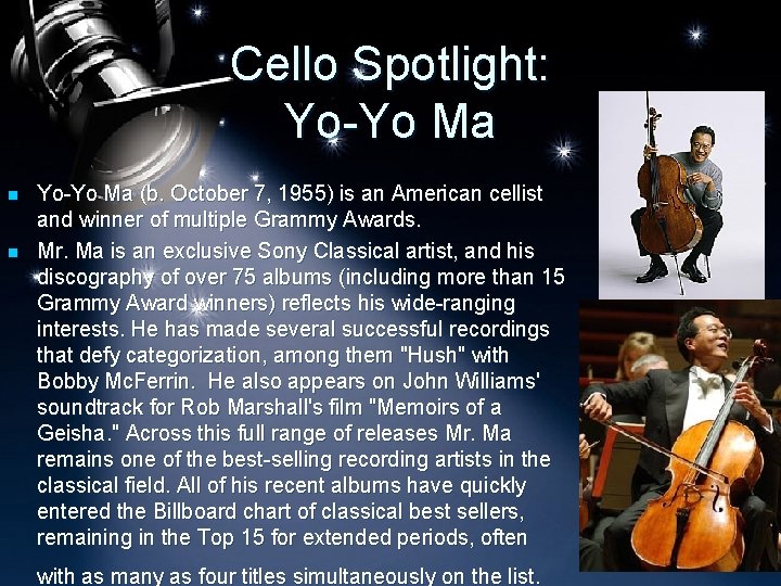 Cello Spotlight: Yo-Yo Ma n n Yo-Yo Ma (b. October 7, 1955) is an