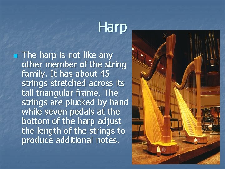 Harp n The harp is not like any other member of the string family.