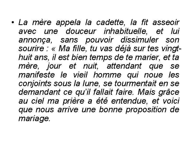  • La mère appela la cadette, la fit asseoir avec une douceur inhabituelle,