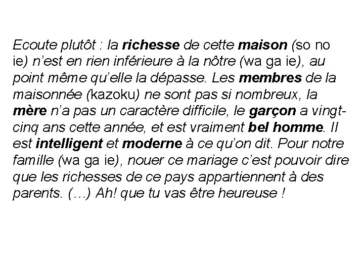 Ecoute plutôt : la richesse de cette maison (so no ie) n’est en rien
