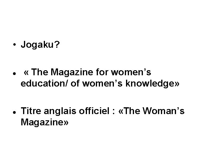  • Jogaku? « The Magazine for women’s education/ of women’s knowledge» Titre anglais