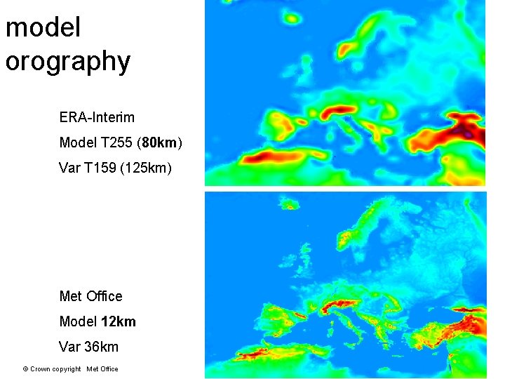 model orography ERA-Interim Model T 255 (80 km) Var T 159 (125 km) Met model orography ERA-Interim Model T 255 (80 km) Var T 159 (125 km) Met