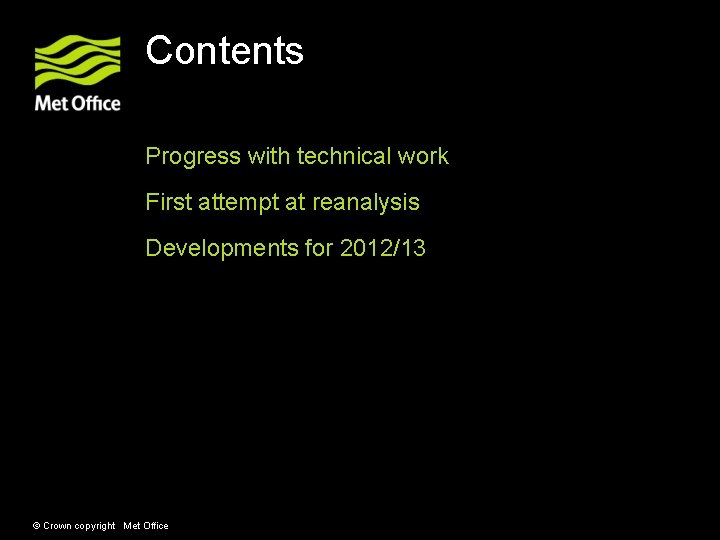 Contents Progress with technical work First attempt at reanalysis Developments for 2012/13 © Crown Contents Progress with technical work First attempt at reanalysis Developments for 2012/13 © Crown