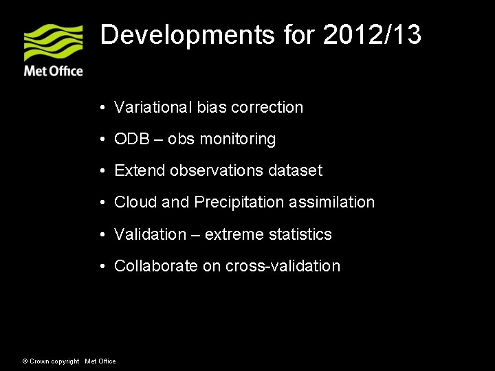 Developments for 2012/13 • Variational bias correction • ODB – obs monitoring • Extend Developments for 2012/13 • Variational bias correction • ODB – obs monitoring • Extend