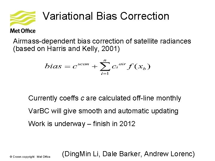 Variational Bias Correction Airmass-dependent bias correction of satellite radiances (based on Harris and Kelly, Variational Bias Correction Airmass-dependent bias correction of satellite radiances (based on Harris and Kelly,