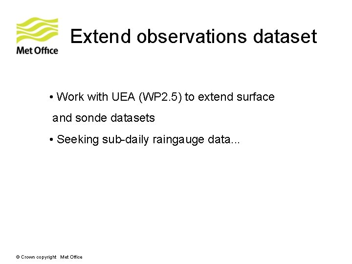 Extend observations dataset • Work with UEA (WP 2. 5) to extend surface and Extend observations dataset • Work with UEA (WP 2. 5) to extend surface and