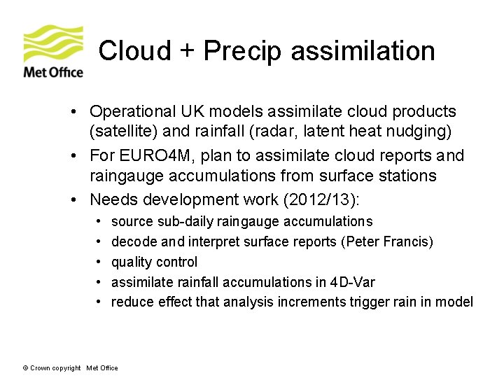 Cloud + Precip assimilation • Operational UK models assimilate cloud products (satellite) and rainfall Cloud + Precip assimilation • Operational UK models assimilate cloud products (satellite) and rainfall