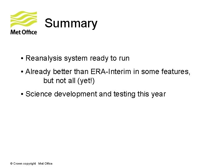 Summary • Reanalysis system ready to run • Already better than ERA-Interim in some Summary • Reanalysis system ready to run • Already better than ERA-Interim in some