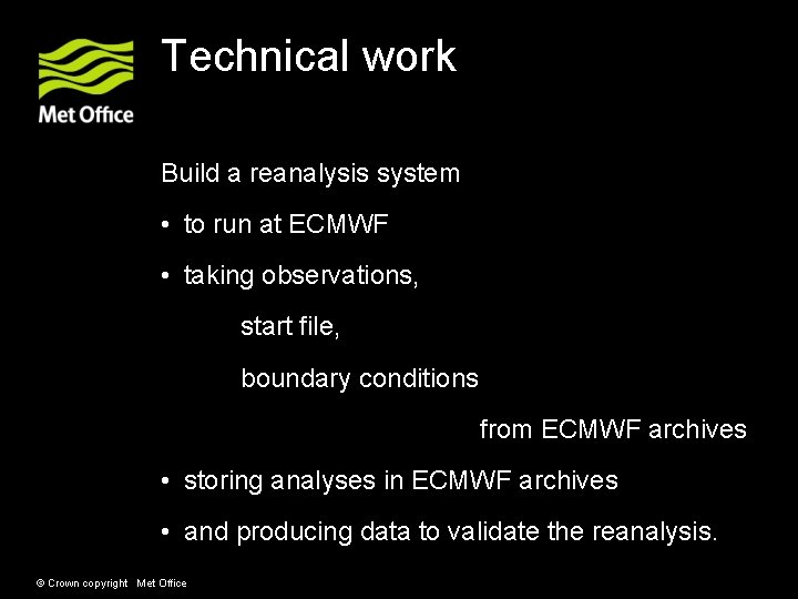 Technical work Build a reanalysis system • to run at ECMWF • taking observations, Technical work Build a reanalysis system • to run at ECMWF • taking observations,