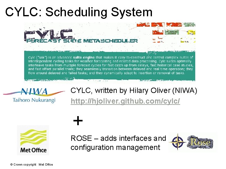 CYLC: Scheduling System CYLC, written by Hilary Oliver (NIWA) http: //hjoliver. github. com/cylc/ + CYLC: Scheduling System CYLC, written by Hilary Oliver (NIWA) http: //hjoliver. github. com/cylc/ +