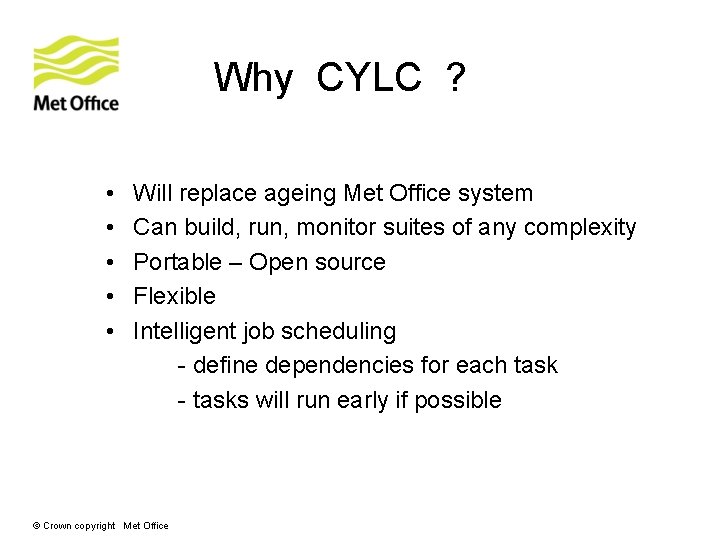 Why CYLC ? • • • Will replace ageing Met Office system Can build, Why CYLC ? • • • Will replace ageing Met Office system Can build,