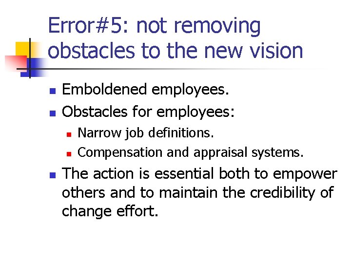 Error#5: not removing obstacles to the new vision n n Emboldened employees. Obstacles for Error#5: not removing obstacles to the new vision n n Emboldened employees. Obstacles for